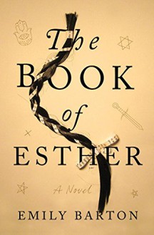 The Book of Esther: A Novel - Emily Barton