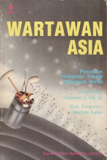 Wartawan Asia: Penuntun Mengenai Teknik Membuat Berita - Generoso J. Gil Jr., Mochtar Lubis