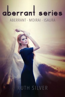 Aberrant Series: Aberrant, Moirai, Isaura - Ruth Silver