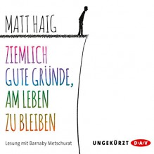 Ziemlich gute Gründe, am Leben zu bleiben - Matt Haig, Barnaby Metschurat, Der Audio Verlag