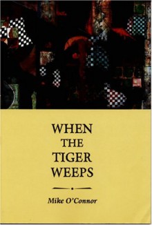 When the Tiger Weeps - Mike O'Connor