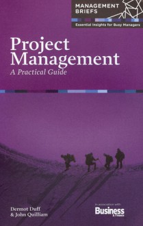 Project Management: A Practical Guide - Dermot Duff, John Quilliam