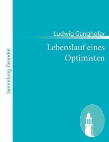 Lebenslauf Eines Optimisten - Ludwig Ganghofer