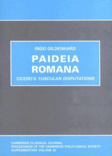 Paideia Romana: Cicero's Tusculan Disputations - Tim Whitmarsh