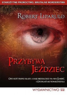 Przybywa jeździec - Robert Liparulo