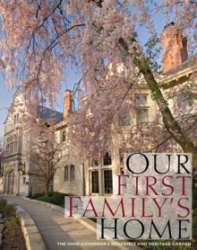 Our First Family's Home: The Ohio Governor's Residence and Heritage Garden - Mary Alice Mairose, Ian Adams, Dianne McElwain, Mary Alice Mairose, Frances Strickland