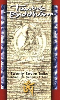 Tantric Buddhism: Twenty-Seven Talks - Frederick Lenz