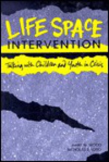 Life Space Intervention: Talking With Children and Youth in Crisis - Mary M. Wood, Nicholas James Long