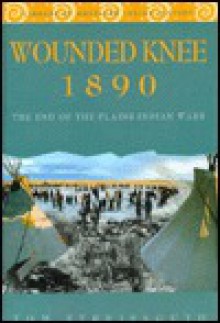 Wounded Knee 1890: The End of the Plains Indian Wars - Thomas Streissguth