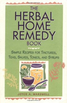 The Herbal Home Remedy Book - Deborah Balmuth,Joyce A. Wardwell