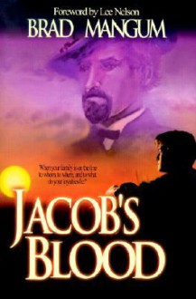 Jacob's Blood: With Family on the Line-To Whom, Where, and to What Does Your Loyalty Lie? - Brad Mangum, Lee Nelson