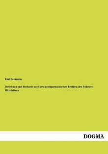 Verlobung Und Hochzeit Nach Den Nordgermanischen Rechten Des Fr Heren Mittelalters - Karl Lehmann