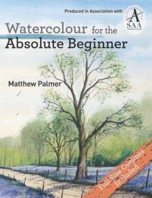 Watercolour for the Absolute Beginner - Matthew Palmer