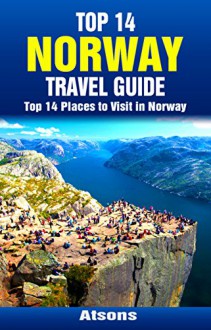 Top 14 Places to Visit in Norway - Top 14 Norway Travel Guide (Europe Travel Series Book 43) - Atsons