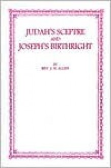 Judah's Sceptre and Joseph's Birthright - John Logan Allen