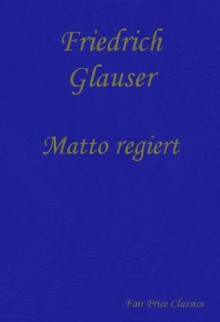 Matto regiert (Wachtmeister Studer) (German Edition) - Friedrich Glauser