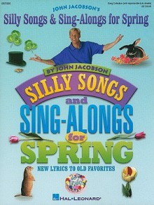 Silly Songs and Sing-Alongs for Spring: New Lyrics to Old Favorites - John Jacobson