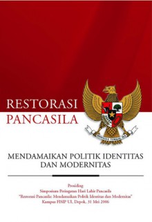 Restorasi Pancasila: Mendamaikan Politik Identitas dan Modernitas - Irfan Nasution, Ronny Agustinus