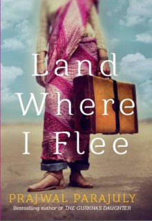 Land Where I Flee - Prajwal Parajuly