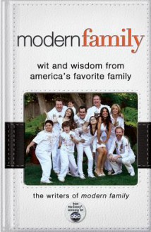 Modern Family: Wit and Wisdom from America's Favorite Family - Writers of Modern Family