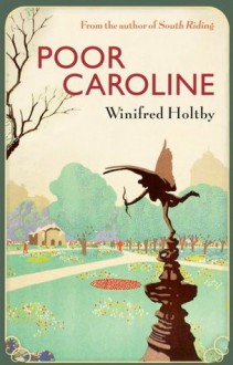 Poor Caroline (VMC) - Winifred Holtby