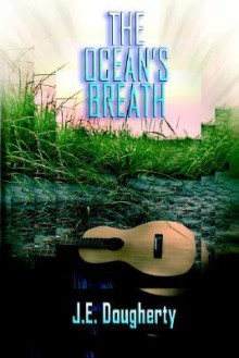 The Ocean's Breath - J. E. DOUGHERTY