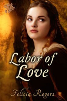 Labor of Love - Felicia Rogers