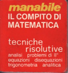 Il compito di matematica: Tecniche risolutive - Various