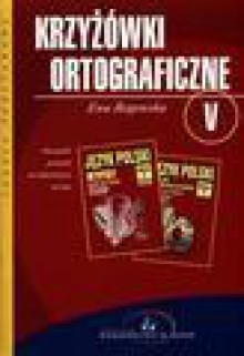 Krzyżówki ortograficzne do języka polskiego : szkoła podstawowa V - Ewa Rogowska-Cybulska