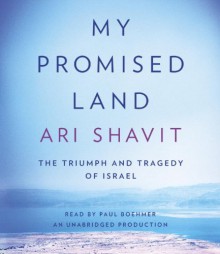 My Promised Land: The Triumph and Tragedy of Israel - Ari Shavit, Paul Boehmer