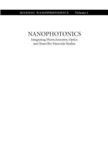 Nanophotonics: Integrating Photochemistry, Optics and Nano/Bio Materials Studies: Proceedings of the International Nanophotonics Symposium Handai, July 24-26th 2003, Suita Campus of Osaka University, Osaka, Japan - Hiroshi Masuhara, Satoshi Kawata