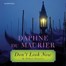 Don't Look Now: And Other Stories - Daphne du Maurier, Michael Sinclair, Hachette Audio, James Langton, Katherine Kellgren