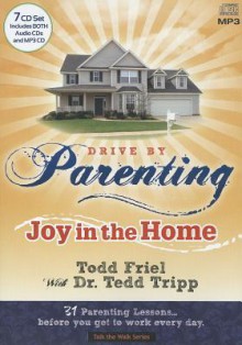 Drive by Parenting: 31 Parenting Lessonsbefore you get to work every day. - Todd Friel, Tedd Tripp, Burning Bush Communications