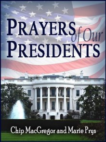 Prayers of Our Presidents - Chip Macgregor, Marie Prys