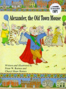 Alexander, the Old Town Mouse - Cheryl Shaw Barnes