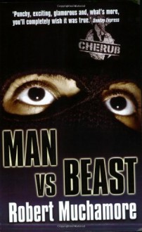 Man Vs. Beast (CHERUB, No. 6) - Robert Muchamore