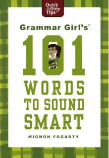 Grammar Girl's 101 Words to Sound Smart (Quick & Dirty Tips) - Mignon Fogarty