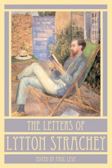 The Letters of Lytton Strachey - Lytton Strachey, Paul Levy, Penelope Marcus