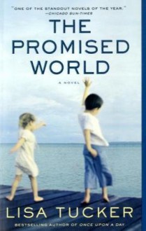 The Promised World: A Novel - Lisa Tucker