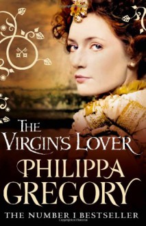 The Virgin's Lover - Philippa Gregory