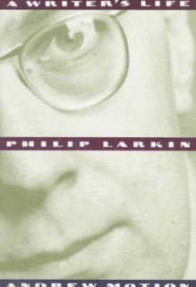 Philip Larkin: A Writer's Life - Andrew Motion