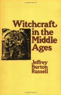 Witchcraft in the Middle Ages - Jeffrey Burton Russell