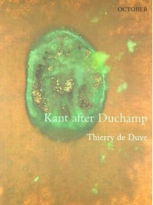 Kant after Duchamp (October Books) - Thierry De Duve