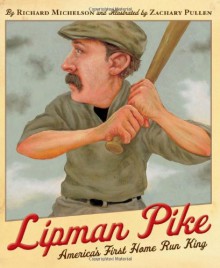 Lipman Pike: America's First Home Run King - Richard Michelson, Zachary Pullen