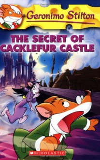 The Secret Of Cacklefur Castle - Geronimo Stilton, Larry Keys, Blasco Tabasco, Toffina Sakkarina