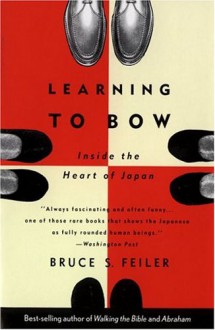 Learning to Bow: Inside the Heart of Japan - Bruce Feiler