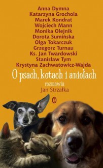 O psach, kotach i aniołach - Jan Strzałka