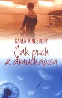 Jak puch z dmuchawca - Karen Kingsbury