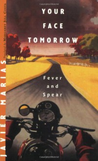 Your Face Tomorrow, Volume One: Fever and Spear - Javier Marías, Margaret Jull Costa