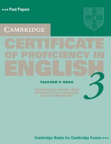 Cambridge Certificate of Proficiency in English 3 Teacher's Book: Examination Papers from University of Cambridge ESOL Examinations: English for Speakers of Other Languages - Cambridge University Press